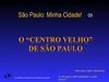 O CENTRO VELHO DA CIDADE DE SÃO PAULO