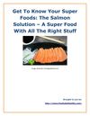 Get To Know Your Super Foods: The Salmon Solution 
