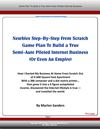 Newbies Step-By-Step From Scratch Game Plan To Build a True Semi Auto Piloted Internet Business