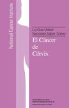 Lo Que Usted Necesita Saber Sobre El Cáncer de Cérvix