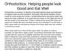 Orthodontics: Helping people look Good and Eat Well