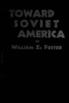 TOWARD SOVIET AMERICA, William Z. Foster