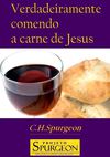 Verdadeiramente Comendo a Carne de Jesus - C. H. Spurgeon