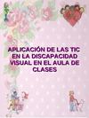 APLICACIÓN DE LAS TIC EN LA DISCAPACIDAD VISUAL EN EL AULA DE CLASES 