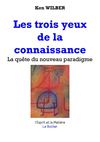 Ken Wilber - Les Trois Yeux de la Connaissance