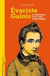 Évariste Galois. La fabrication d’une icône mathématique, par Caroline Ehrhardt