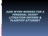 Jude Wynn Worked For A Personal Injury Litigation Defense & Plaintiff Attorney
