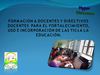 Propuesta de formación a docentes y directivos docentes para el fortalecimiento, uso e incorporación de las Tics a...