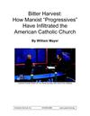 Bitter Harvest: How Marxist "Progressives" Have Infiltrated the American Catholic Church by William Mayer...