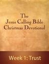 Jesus Calling Bible Christmas Devotional - Week 1: Trust