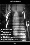Fantasmas, Vampiros, Demônios e histórias de outros monstros