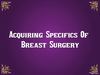 Acquiring Specifics Of Breast Surgery