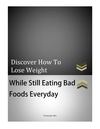 Discover How To Lose Weight While Still Eating Bad Foods Every Day