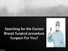 Searching for the Correct Breast Surgical procedure Surgeon For You?