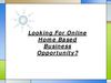 Looking For Online Home Based Business Opportunity