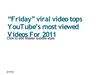 “Friday” viral video tops YouTube’s most viewed Videos For 2011