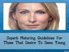 Superb Maturing Guidelines For Those That Desire To Seem Young