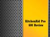 KitchenAid Pro 600 Review