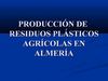 PRODUCCIÓN DE RESIDUOS PLÁSTICOS AGRÍCOLAS EN ALMERÍA