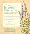 The Essential Herbal for Natural Health How to Transform Easy-to-Find Herbs into Healing Remedies for the Whole...