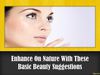Enhance On Nature With These Basic Beauty Suggestions