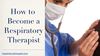 How to Become a Respiratory Therapist