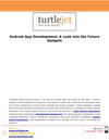 Android App Development: A Look into the Future Gadgets