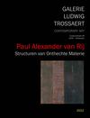 Paul VAN RIJ - Structuren van onthechte materie (Galerie Ludwig Trossaert - 2012)