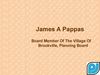 James A Pappas – Board Member Of The Village Of Brookville, Planning Board