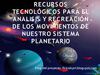 RECURSOS TECNOLÓGICOS PARA EL ANÁLISIS Y RECREACIÓN DE LOS MOVIMIENTOS DE NUESTRO SISTEMA PLANETARIO