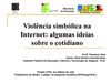 Violência simbólica na internet: Algumas ideias sobre o cotidiano