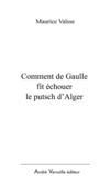 COMMENT DE GAULLE FIT ECHOUER LE PUTCH D'ALGER