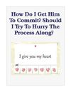 How Do I Get Him To Commit? Should I Try To Hurry The Process Along? 