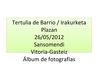 Tertulia de Barrio / Irakurketa Plazan: 26/02/2012 Sansomendi (Vitoria-Gasteiz)
