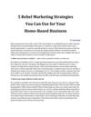 5 Rebel Marketing Strategies You Can Use for Your Home-Based Business