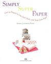 Simply Super Paper: Over 50 Projects to Cut, Curl, Twist, and Tease from Paper