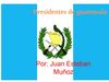 presidentes de guatemala por juan esteban muñoz 2