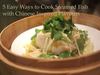5 Easy Ways to Cook Steamed Fish With Chinese Inspired Flavours 