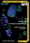 Dossier pédagogique "Zoom sur la police scientifique : science en scène... de crime !"