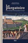  Le purgatoire. Fortune historique et historiographique d’un dogme, par Guillaume Cuchet (ed.)