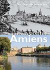 Laissez-vous conter Amiens : visites-découvertes 2011/2012