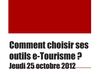 Réunion e-tourisme du 25/10/12: Comment chosir ses outils e-tourisme?