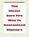 The Clever Sure Fire Way To Get Guaranteed Signups