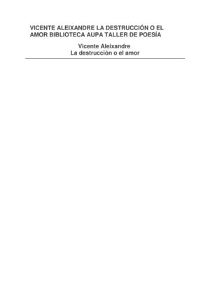 VICENTE ALEIXANDRE LA DESTRUCCIÓN O EL AMOR 