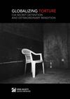 GLOBALIZING TORTURE : CIA SECRET DETENTION AND EXTRAORDINARY RENDITION