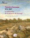 Théodore Rousseau 1812-1867 Le renouveau de la peinture de paysage - catalogue de l'exposition du 23 février au 28...