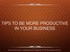 Tips be more productive in your business