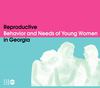 Reproductive Behavior and Needs of Young Women in Georgia