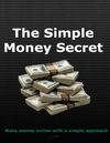 The Simple Money Secret: Making Money with a Simple Approach
