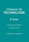 Classeur de Technologie - Classe de 6 ème - Collège Jacques MAURE 2012 2013 -G.MANZANO & R. MERLIAC